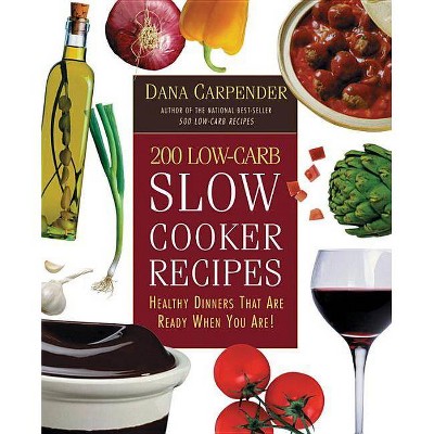 200 Low-Carb Slow Cooker Recipes - by  Dana Carpender (Paperback)