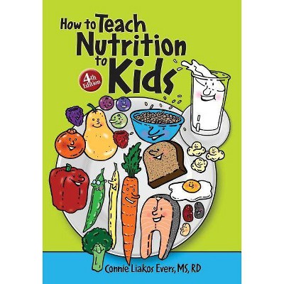 How to Teach Nutrition to Kids, 4th edition - 4th Edition by  Connie Liakos Evers (Paperback)