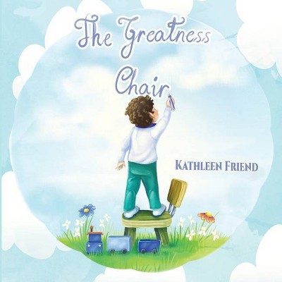 The Greatness Chair - by  Kathleen Friend (Paperback)