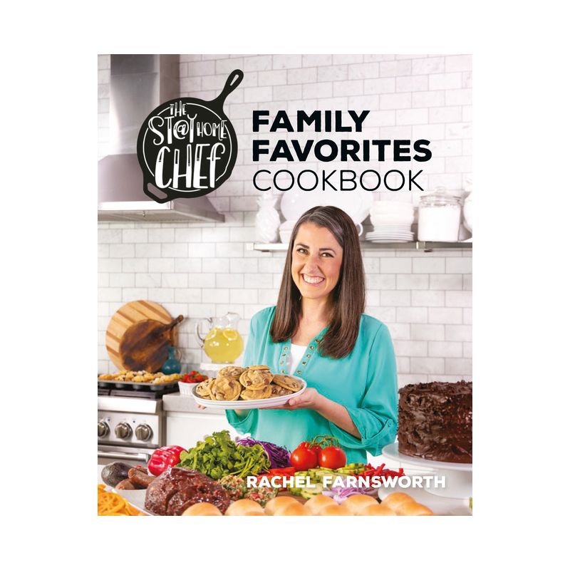 The Stay at Home Chef Family Favorites Cookbook - by  Rachel Farnsworth (Hardcover), 1 of 2