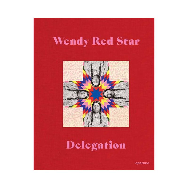 Wendy Red Star: Delegation - (Hardcover), 1 of 2