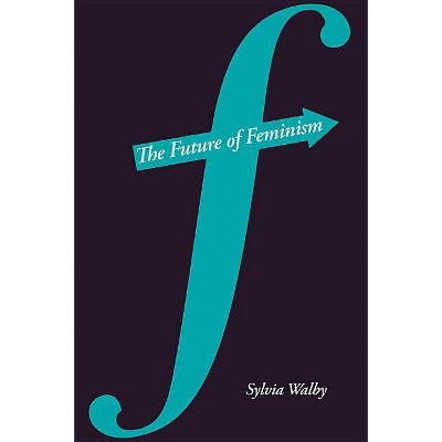 The Future of Feminism - by  Sylvia Walby (Paperback)