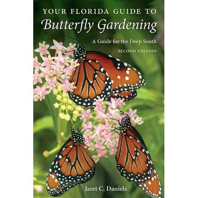 Your Florida Guide to Butterfly Gardening - 2nd Edition by  Jaret C Daniels (Paperback)
