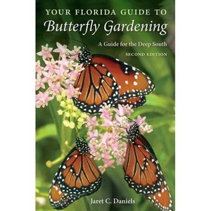 Your Florida Guide to Butterfly Gardening - 2nd Edition by  Jaret C Daniels (Paperback) - 1 of 1