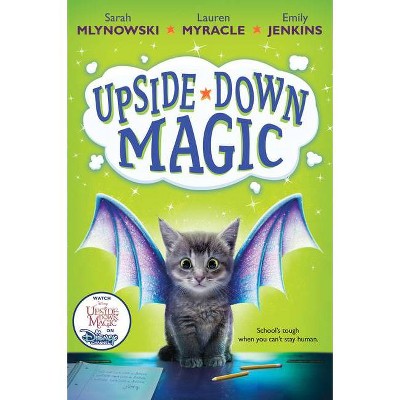 Upside-Down Magic (Upside-Down Magic #1), 1 - by  Sarah Mlynowski & Lauren Myracle & Emily Jenkins (Hardcover)