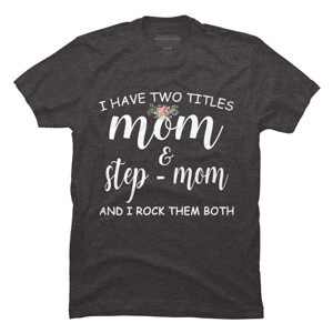 Men's Design By Humans I Have Two Titles Mom and Stepmom I Rock Them Both By MeowShop T-Shirt - 1 of 2