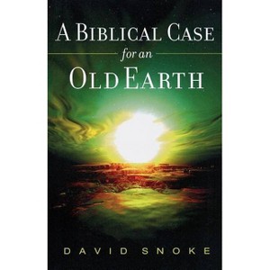 A Biblical Case for an Old Earth - by  David Snoke (Paperback) - 1 of 1