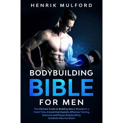 The Bodybuilding Bible for Men - by  Henrik Mulford (Paperback)