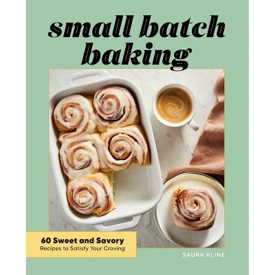 Small Batch Baking - by  Saura Kline (Paperback)