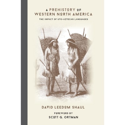 A Prehistory of Western North America - by  David Leedom Shaul (Hardcover)