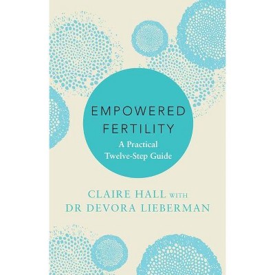 Empowered Fertility - by  Lieberman & Claire Hall (Paperback)