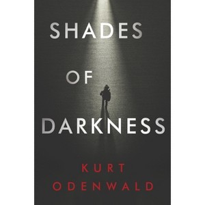 Shades of Darkness - by  Kurt Odenwald (Paperback) - 1 of 1