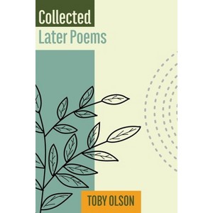 Collected Later Poems - by  Toby Olson (Paperback) - 1 of 1