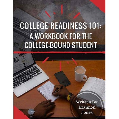 College Readiness 101 - by  Brannon T Jones (Paperback)