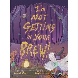 I'm Not Getting In Your Brew! - by  Carol A Wulff (Hardcover) - 1 of 1