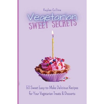 Vegetarian Sweet Secrets - by  Kaylee Collins (Paperback)