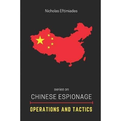 Chinese Espionage Operations and Tactics - by  Nicholas Eftimiades (Paperback)