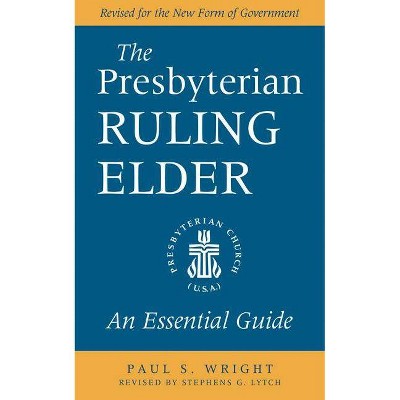 The Presbyterian Ruling Elder - by  Paul S Wright (Paperback)