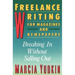 Freelance Writing for Magazines and Newspapers - (Harperresource Book) by  Marcia Yudkin (Paperback) - 1 of 1