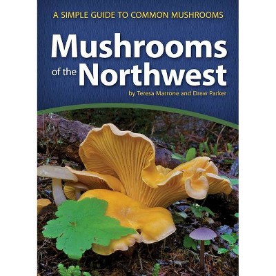 Mushrooms of the Northwest - (Mushroom Guides) by  Teresa Marrone & Drew Parker (Paperback)