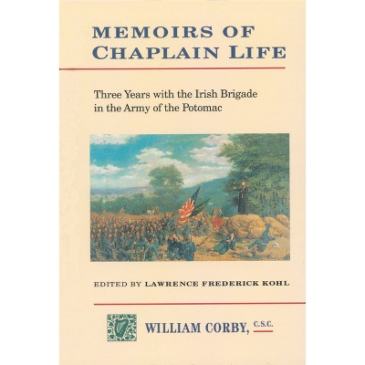 Memoirs of Chaplain Life - (Irish in the Civil War) by  Lawrence Kohl (Hardcover)