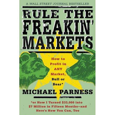 Rule the Freakin' Markets - by  Michael Parness & Kirstin Peterson (Paperback)