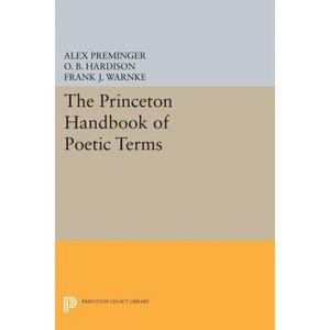 The Princeton Handbook of Poetic Terms - (Princeton Legacy Library) by  Alex Preminger & O B Hardison & Frank J Warnke (Paperback) - 1 of 1