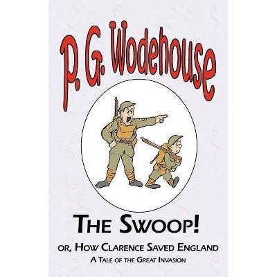 The Swoop! or How Clarence Saved England - From the Manor Wodehouse Collection, a selection from the early works of P. G. Wodehouse - (Paperback)