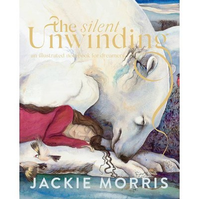 The Silent Unwinding - by  Jackie Morris (Hardcover)