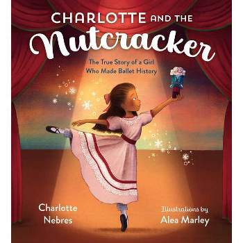 Charlotte and the Nutcracker - by  Charlotte Nebres (Hardcover)