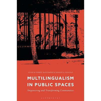 Multilingualism in Public Spaces - by  Robert Blackwood & Deirdre A Dunlevy (Paperback)
