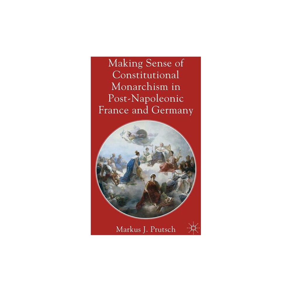 ISBN 9780230316492 product image for Making Sense of Constitutional Monarchism in Post-Napoleonic France and Germany  | upcitemdb.com