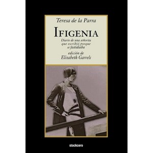Ifigenia - by  Teresa De La Parra & Teresa de la Parra (Paperback) - 1 of 1