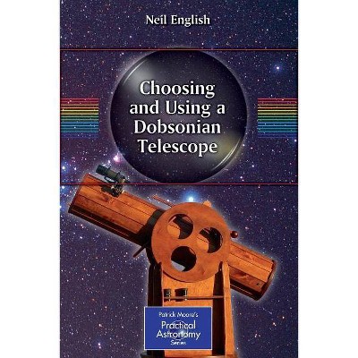 Choosing and Using a Dobsonian Telescope - (Patrick Moore Practical Astronomy) by  Neil English (Paperback)