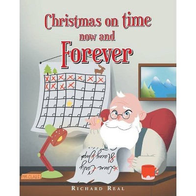 Christmas on time now and Forever - by  Richard Real (Paperback)