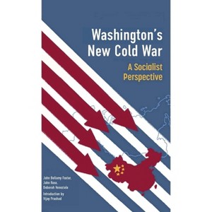 Washington's New Cold War - by  Vijay Prashad & John Bellamy Foster & John Ross & Deborah Veneziale (Paperback) - 1 of 1