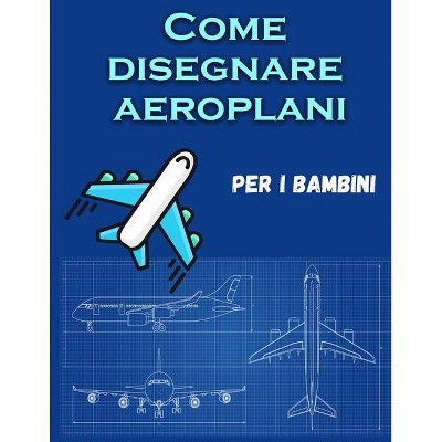 Come disegnare aeroplani per i bambini - by  Sandra Jacobsen (Paperback)