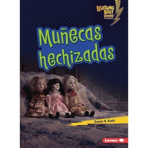 Muñecas Hechizadas (Haunted Dolls) - (Lightning Bolt Books (R) en Español -- ¡Eso Es Aterrador! (That's Scary!)) by  Susan B Katz (Paperback) - 1 of 1