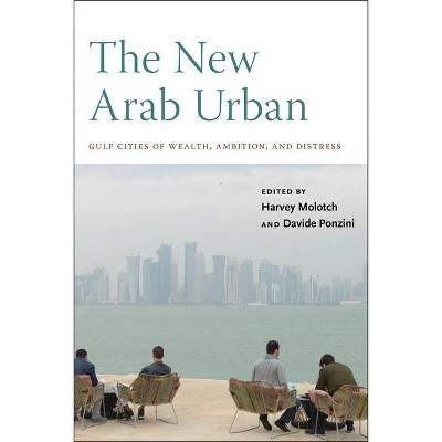 The New Arab Urban - by  Harvey Molotch & Davide Ponzini (Paperback)