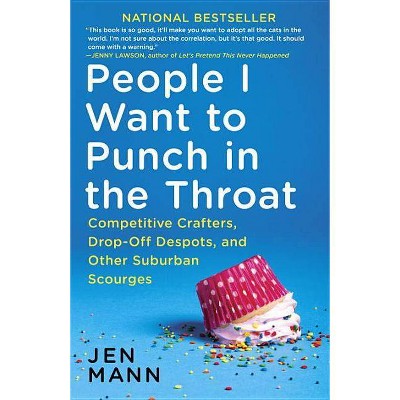 People I Want to Punch in the Throat - by  Jen Mann (Paperback)