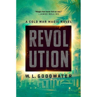 Revolution - (Cold War Magic Novel) by  W L Goodwater (Paperback)