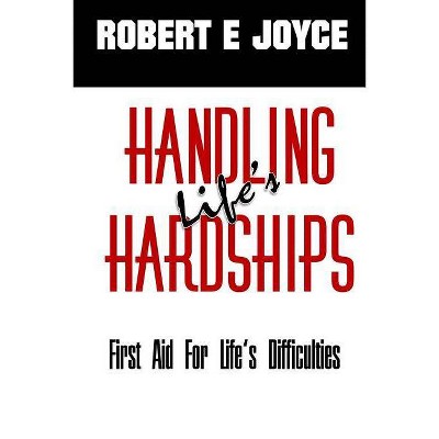 Handling Life's Hardships - by  Robert E Joyce (Paperback)