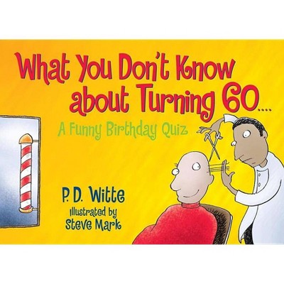 What You Don't Know about Turning 60 - by  P D Witte (Paperback)