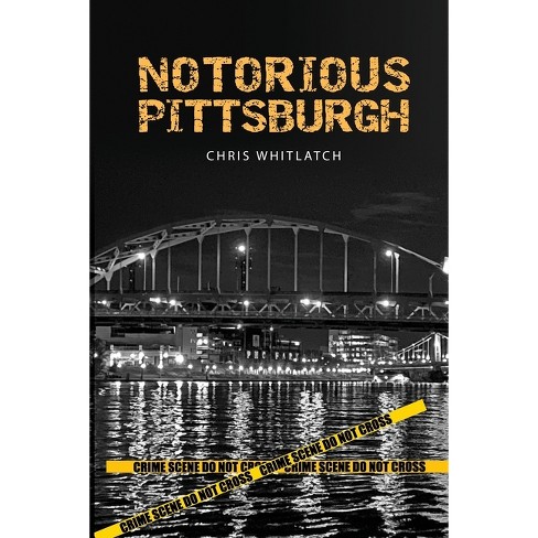 Notorious Pittsburgh - by  Chris Whitlatch (Paperback) - image 1 of 1