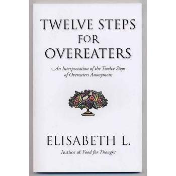Twelve Steps for Overeaters - by  Elisabeth L (Paperback)