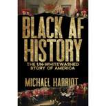Black AF History - by  Michael Harriot (Hardcover)