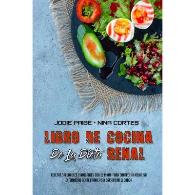 Libro De Cocina De La Dieta Renal - by  Jodie Paige & Nina Cortes (Paperback)