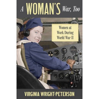 A Woman's War, Too - by  Virginia Wright-Peterson (Paperback)