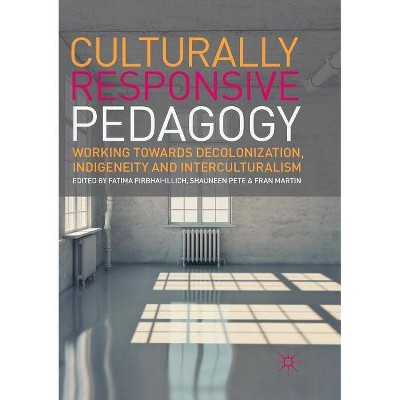 Culturally Responsive Pedagogy - by  Fatima Pirbhai-Illich & Shauneen Pete & Fran Martin (Paperback)