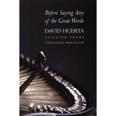 Before Saying Any of the Great Words - (Lannan Literary Selections) by  David Huerta (Paperback)